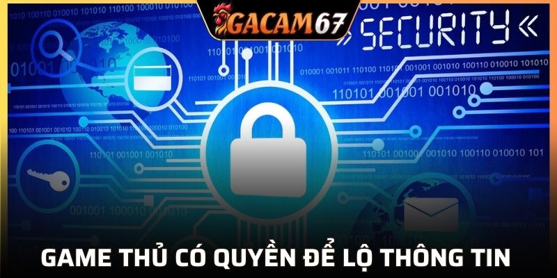 Game thủ được quyền quyết định để lộ thông tin 