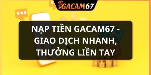 nạp tiền GACAM67