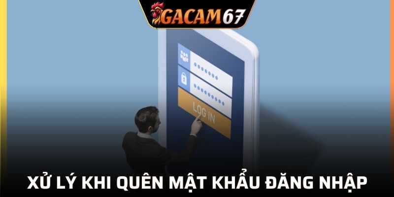 Xử lý khi quên mật khẩu đăng nhập GACAM67